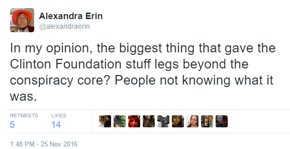 In my opinion, the biggest thing that gave the Clinton Foundation stuff legs beyond the conspiracy core? People not knowing what it was.